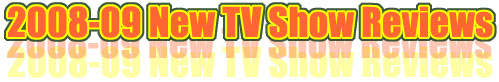 2008-09 TV Shows Reviews