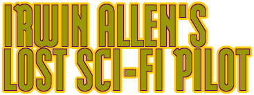 Irwin Allen's Lost Sci-Fi Pilots