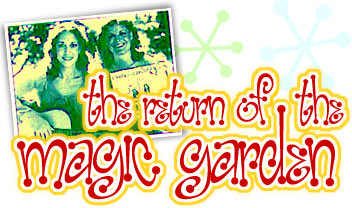 return of the Magic Garden!