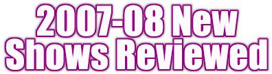 2007-08 New TV Shows Reviewed