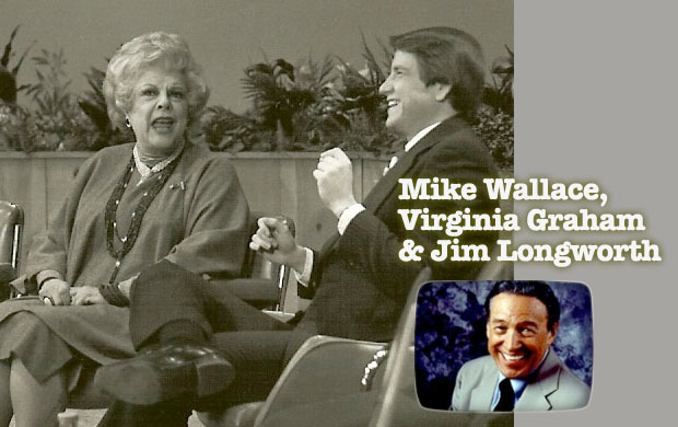 Mike Wallace, Virgginia Graham, & Jim Longworth