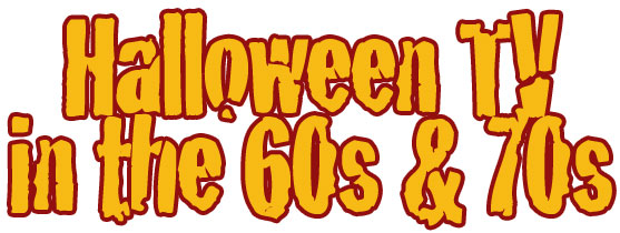 Halloween on TV in the 60s & 70s