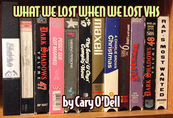 What We Lost When We Lost VHS