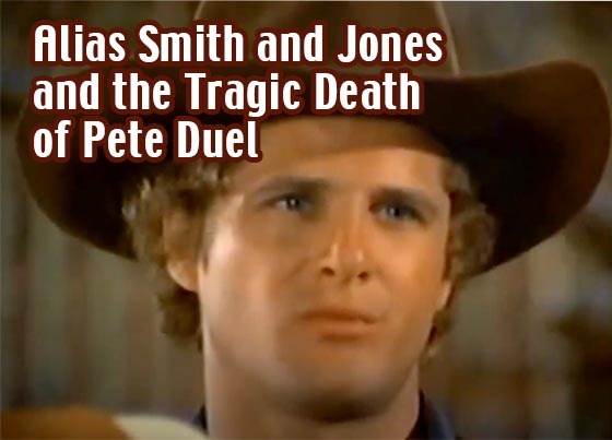 Alias Smith and Jones + Pete Duel's tragic death