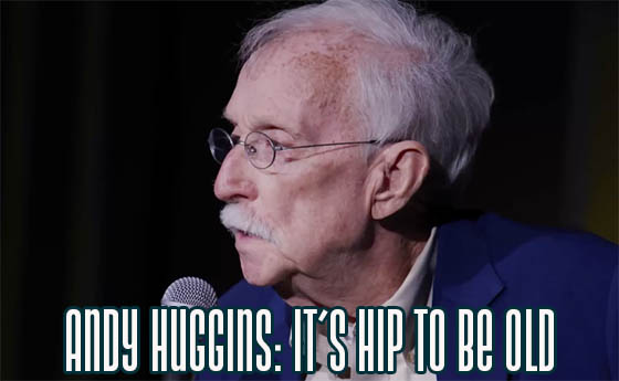 Andy Huggins: It’s Hip to Be Old