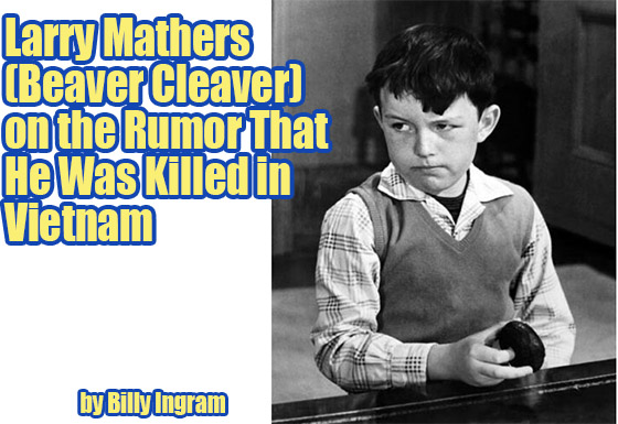 Larry Mathers (Beaver Cleaver) on the Rumor That He Was Killed in Vietnam