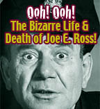 Ooh! Ooh! Bizarre Life & Death of Joe E. Ross