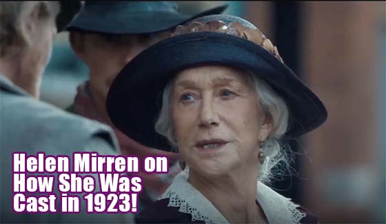 How Helen Mirren Was Cast in 1923