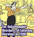 The Unfathomable Weirdness of Saturday Mornings in 1988!
