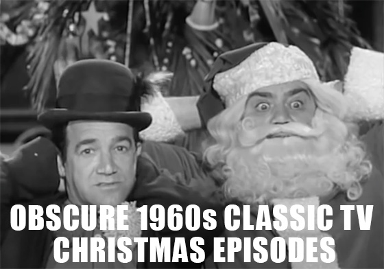 OBSCURE 1960s CLASSIC TV 
CHRISTMAS EPISODES