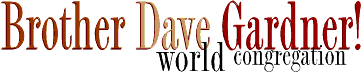 Brother Dave Gardner World Congregation