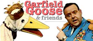 Garfield Goose and Friends!