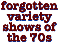 Variety Shows of the 70s