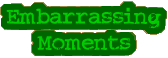 Embarrassments